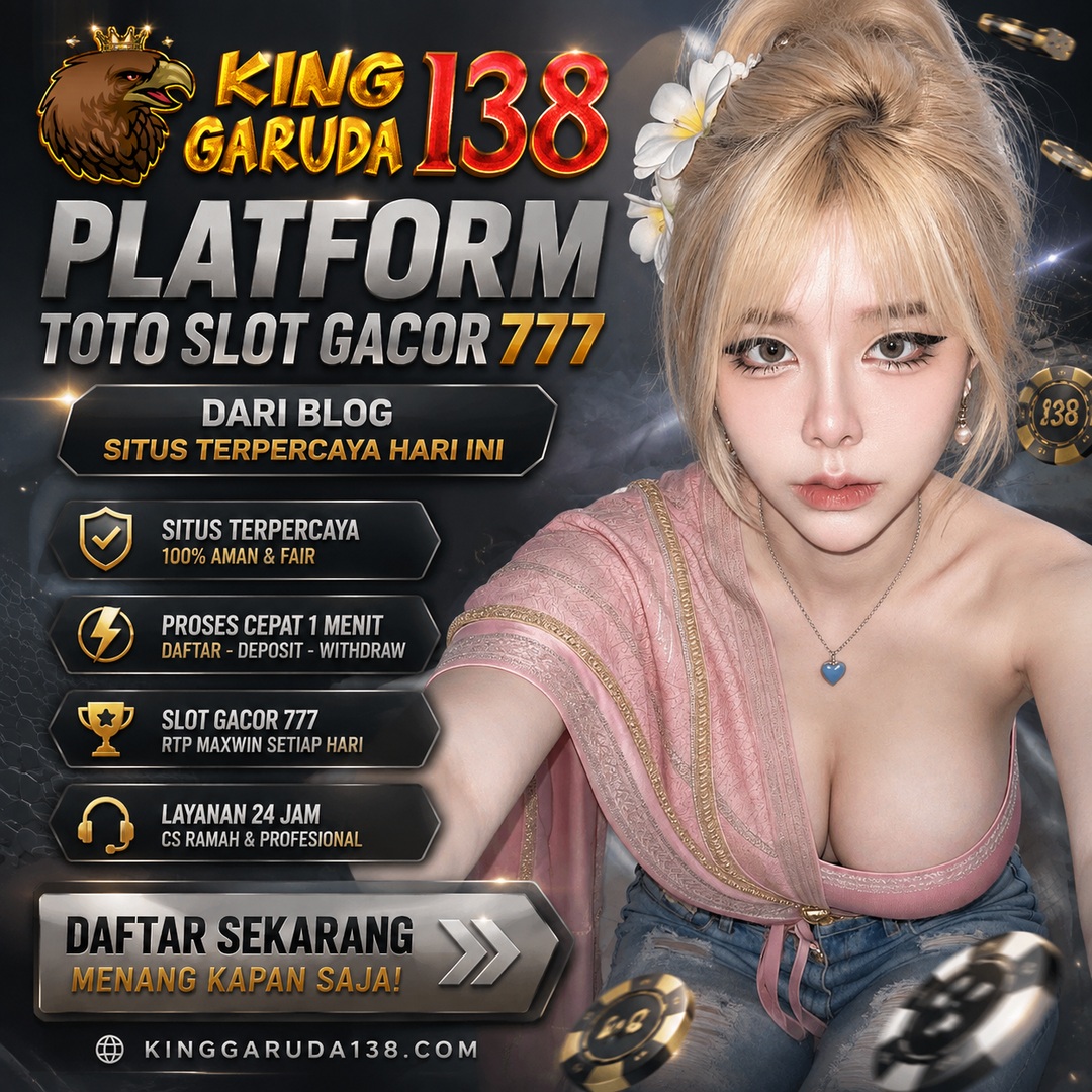 KINGGARUDA138 | Platform Toto Slot Gacor 777 dari Blog Situs Terpercaya Hari Ini
